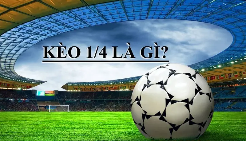 Kèo Chấp 0.25 Là Gì? Cách Đọc Kèo, Kinh Nghiệm Chơi 2025
